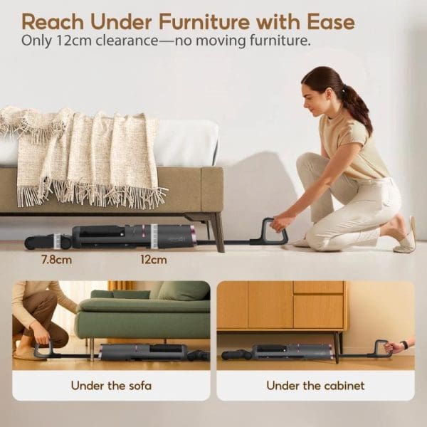 Corvan W6 Pro Cordless Wet & Dry Vacuum boleh mencapai bawah perabot dengan mudah - hanya perlu 12cm ruang, tidak perlu alih perabot, sesuai bawah sofa dan kabinet.